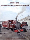 Over Here! - Baldwin Military Locomotives in the U.K. by LITTLE, Lawson